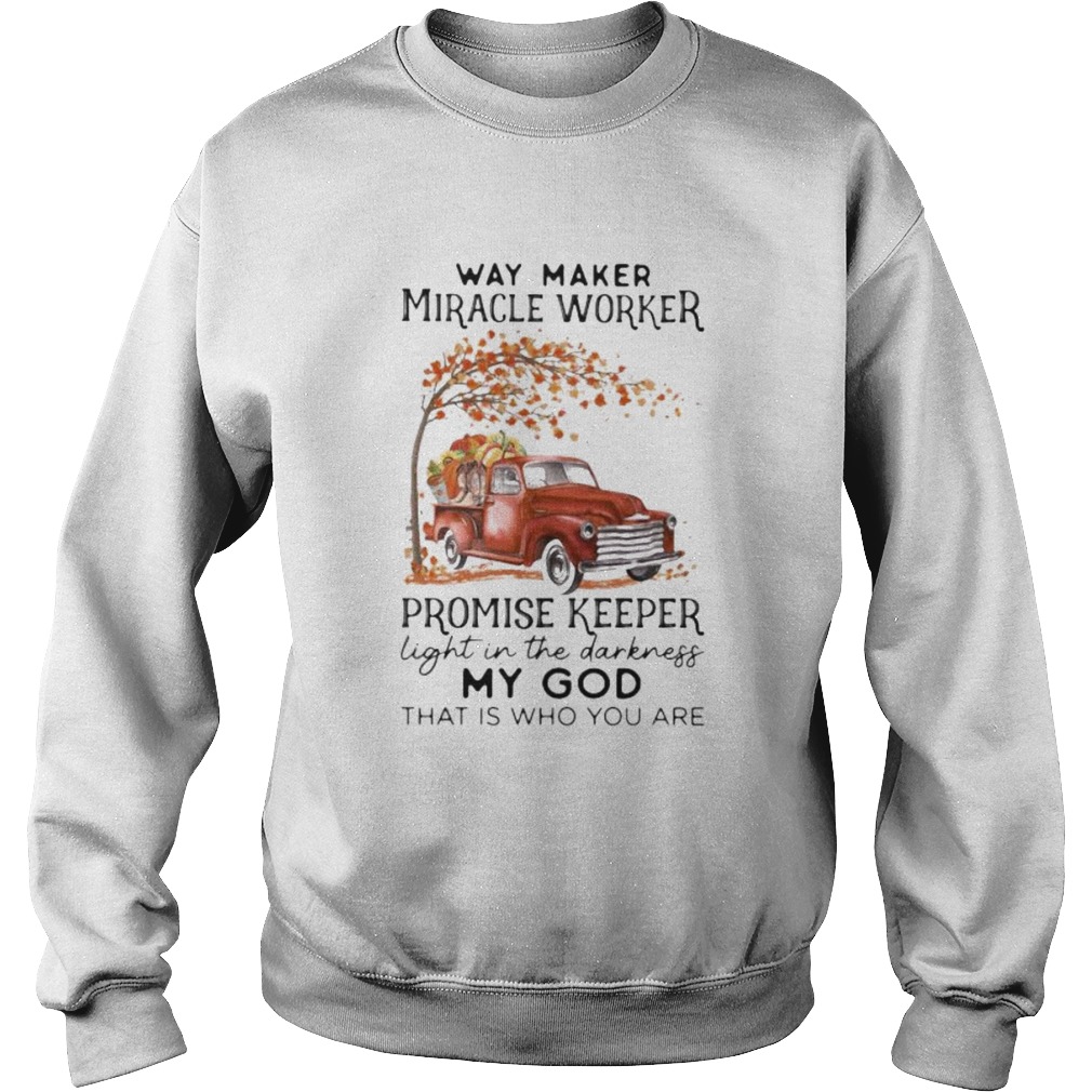 Way maker miracle worker promise keeper light in the darkness my god that is who you are car maple Sweatshirt
