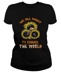 We All Want To Change The World  Classic Ladies