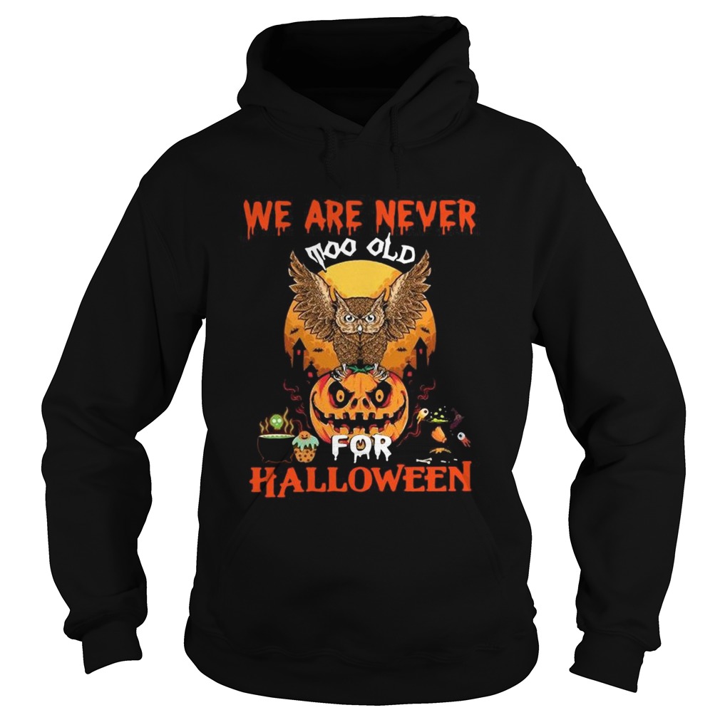 We Are Never Too Old For Halloween Hoodie