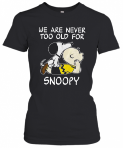 We Are Never Too Old For Snoopy T-Shirt Classic Women's T-shirt