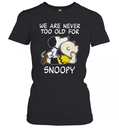 We Are Never Too Old For Snoopy T-Shirt Classic Women's T-shirt