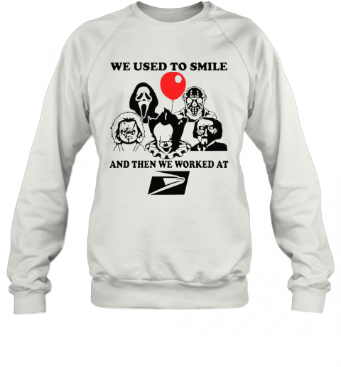 We Used To Smile And Then We Worked At United States Postal Service T-Shirt Unisex Sweatshirt