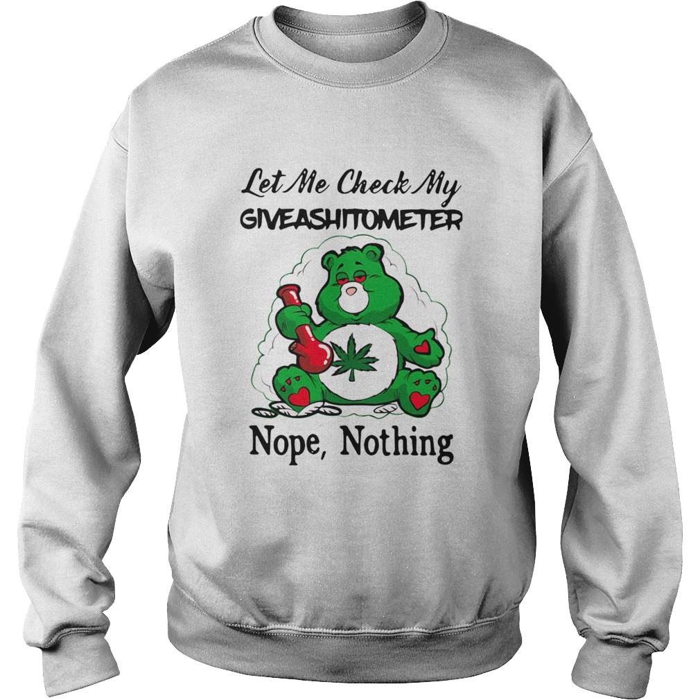 Weed Bear Let Me Check My Giveashitometer Nope Nothing Sweatshirt