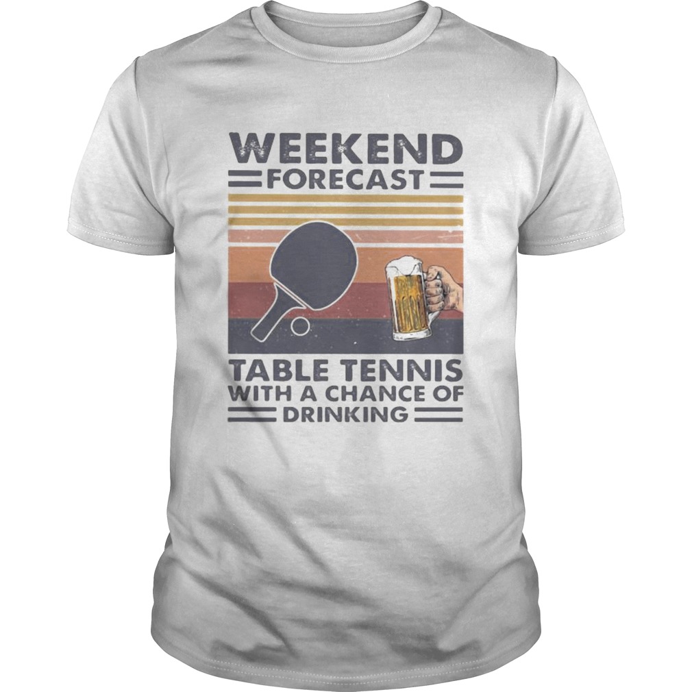Weekend forecast table tennis with a chance of drinking vintage retro shirt