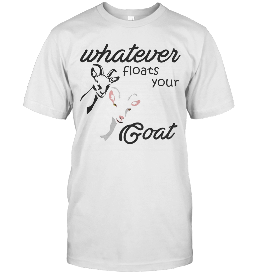 Whatever Floats Your Goat T-Shirt