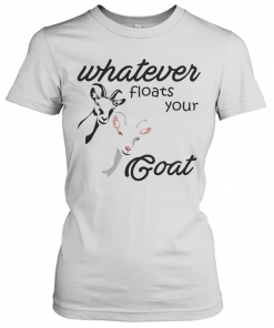 Whatever Floats Your Goat T-Shirt Classic Women's T-shirt