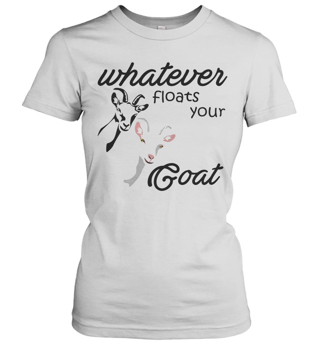 Whatever Floats Your Goat T-Shirt Classic Women's T-shirt