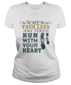 When Your Legs Are Tired Run With Your Heart  Classic Ladies