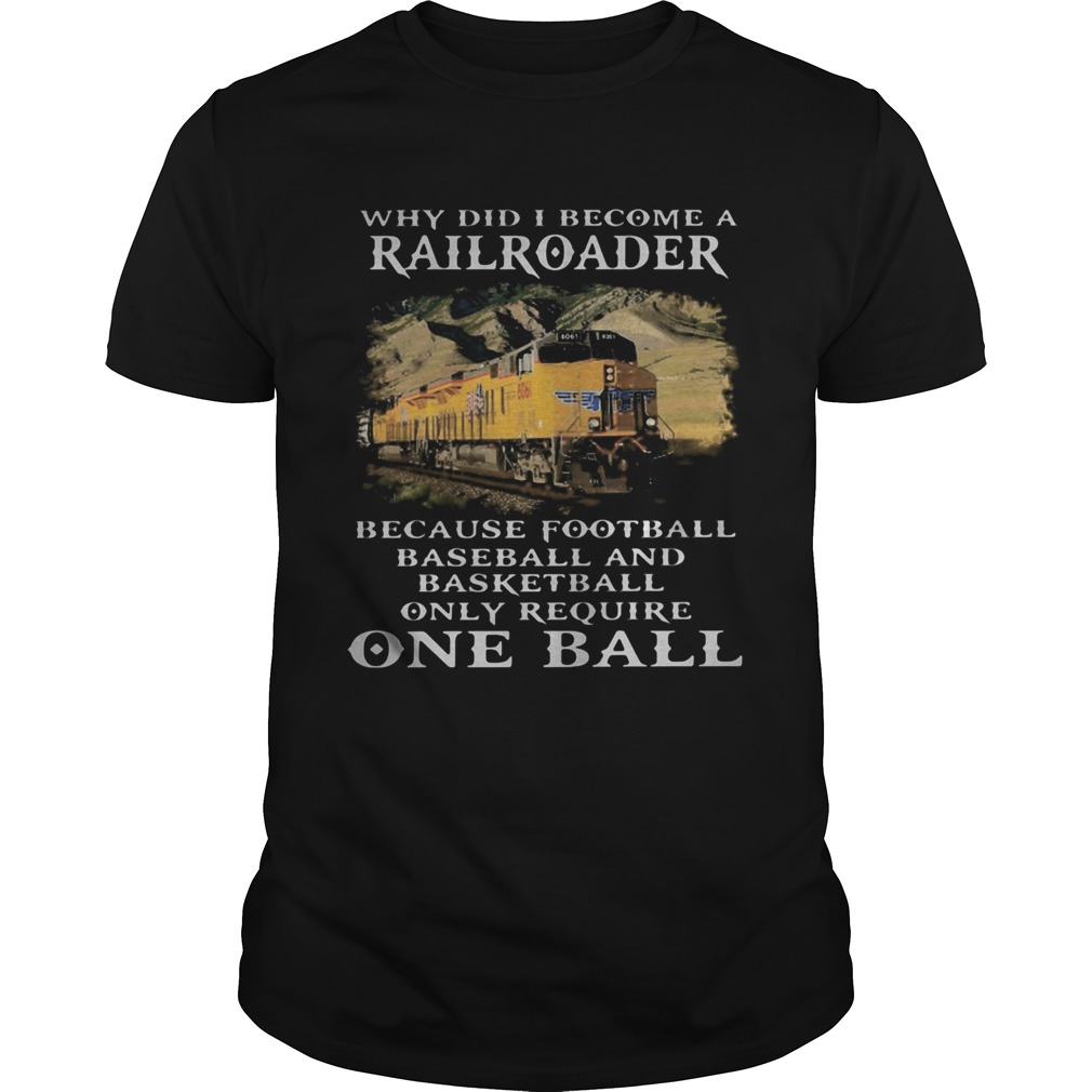 Why Did I Become A Railroader Because Football Baseball And Basketball Only Require One Ball Union