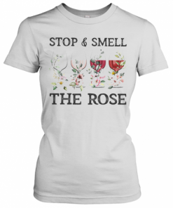 Wine Stop And Smell The Rose T-Shirt Classic Women's T-shirt