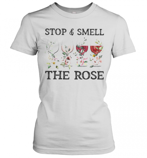 Wine Stop And Smell The Rose T-Shirt Classic Women's T-shirt