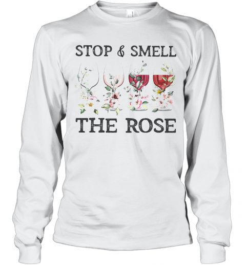 Wine Stop And Smell The Rose T-Shirt Long Sleeved T-shirt 