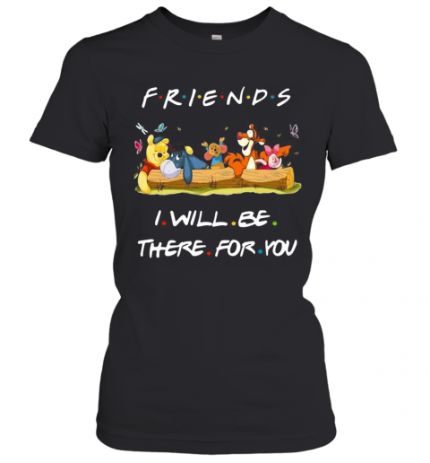 Winnie The Pooh Friends I Will Be There For You T-Shirt Classic Women's T-shirt