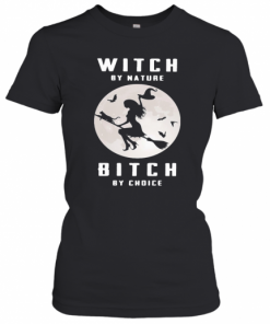 Witch By Nature Bitch By Choice Moon T-Shirt Classic Women's T-shirt