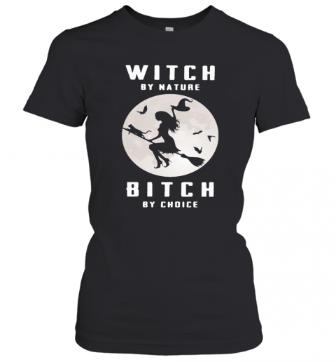 Witch By Nature Bitch By Choice Moon T-Shirt Classic Women's T-shirt