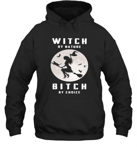 Witch By Nature Bitch By Choice Moon T-Shirt Unisex Hoodie