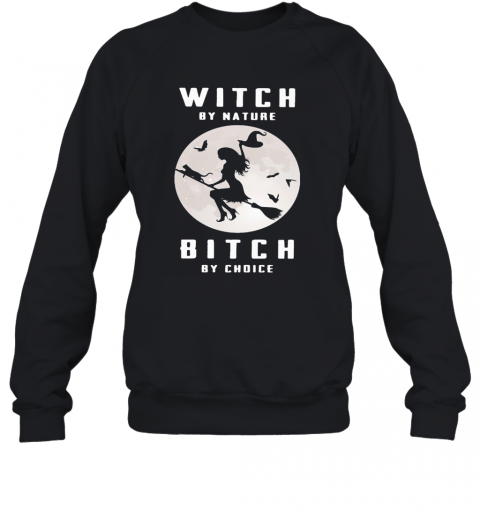 Witch By Nature Bitch By Choice Moon T-Shirt Unisex Sweatshirt