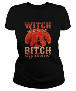 Witch by nature Witch by birth bitch by choice Sunset  Classic Ladies