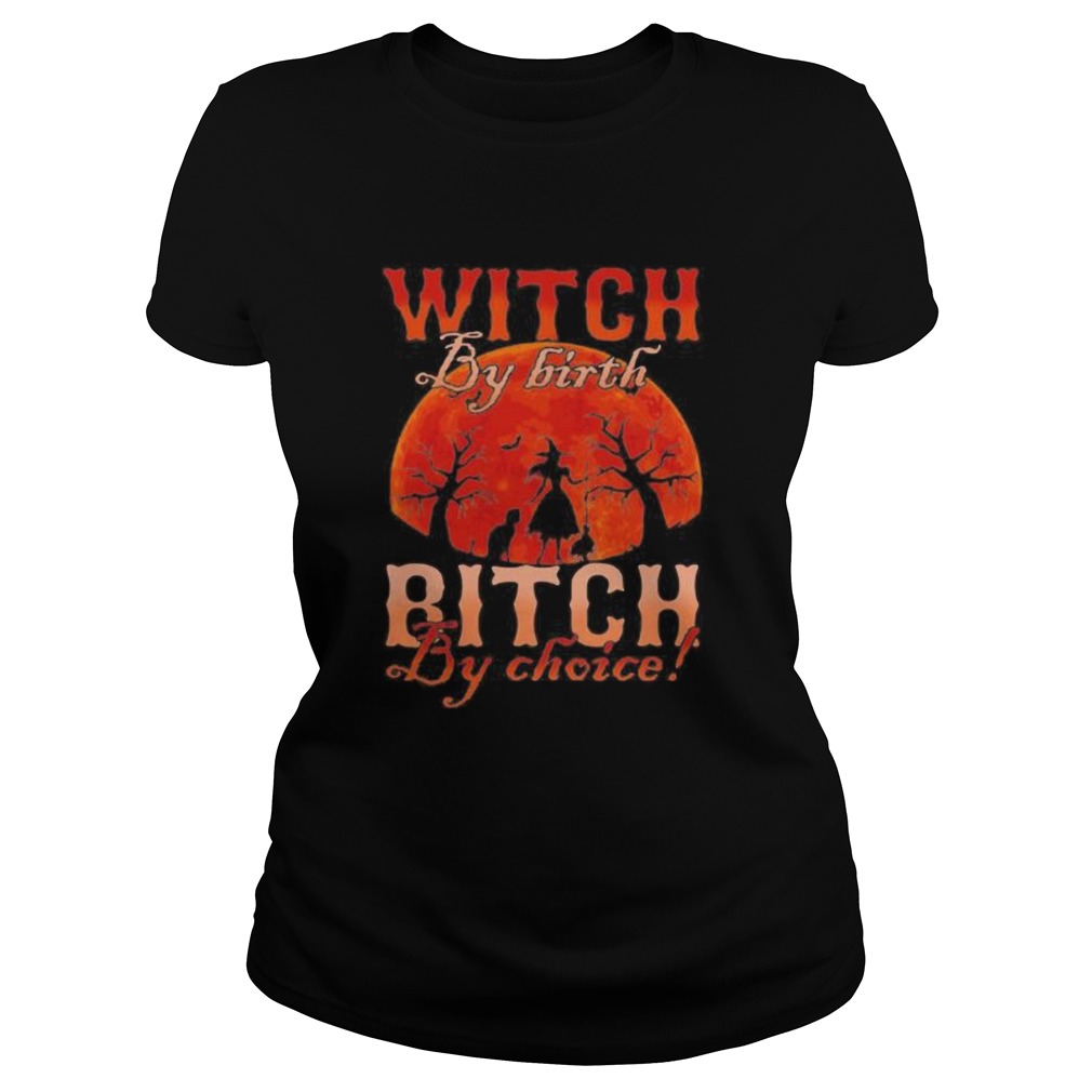 Witch by nature Witch by birth bitch by choice Sunset Classic Ladies