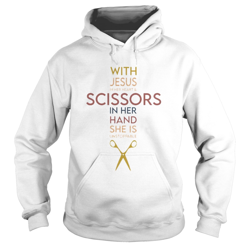With Jesus In Her Heart And Scissors In Her Hand She Is Unstoppable Hoodie