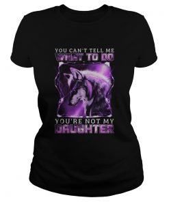 Wolf You cant tell me what to do youre not my daughter  Classic Ladies