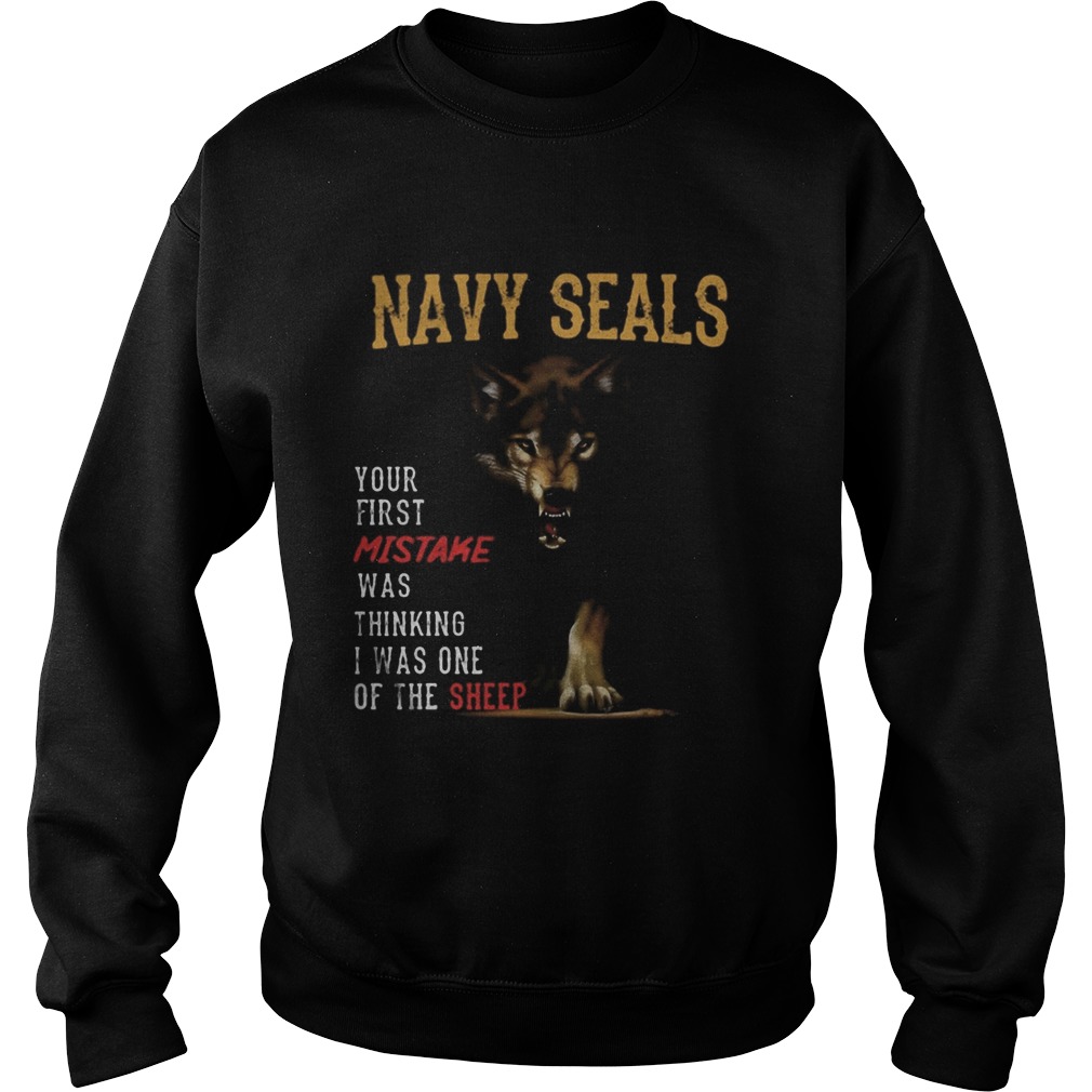 Wolf navy seals your first mistake was thinking i was one of the sheep Sweatshirt