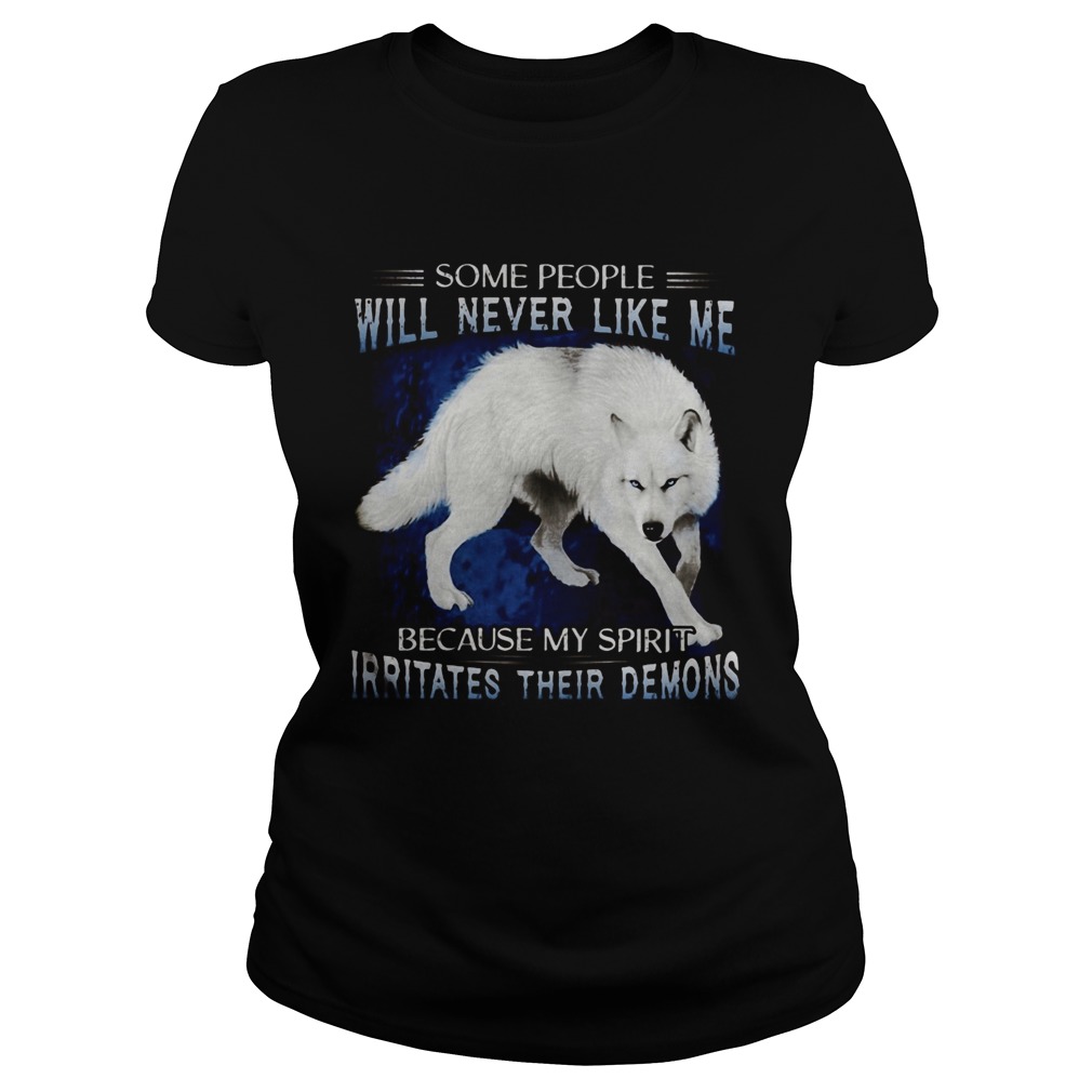 Wolf some people will never like me because my spirit irritates their demons Classic Ladies