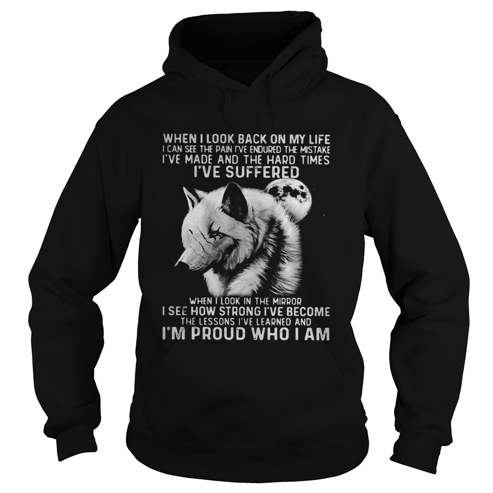 Wolf when I look back on my life Ive suffered I see how strong Ive become Im proud who I am shir Hoodie