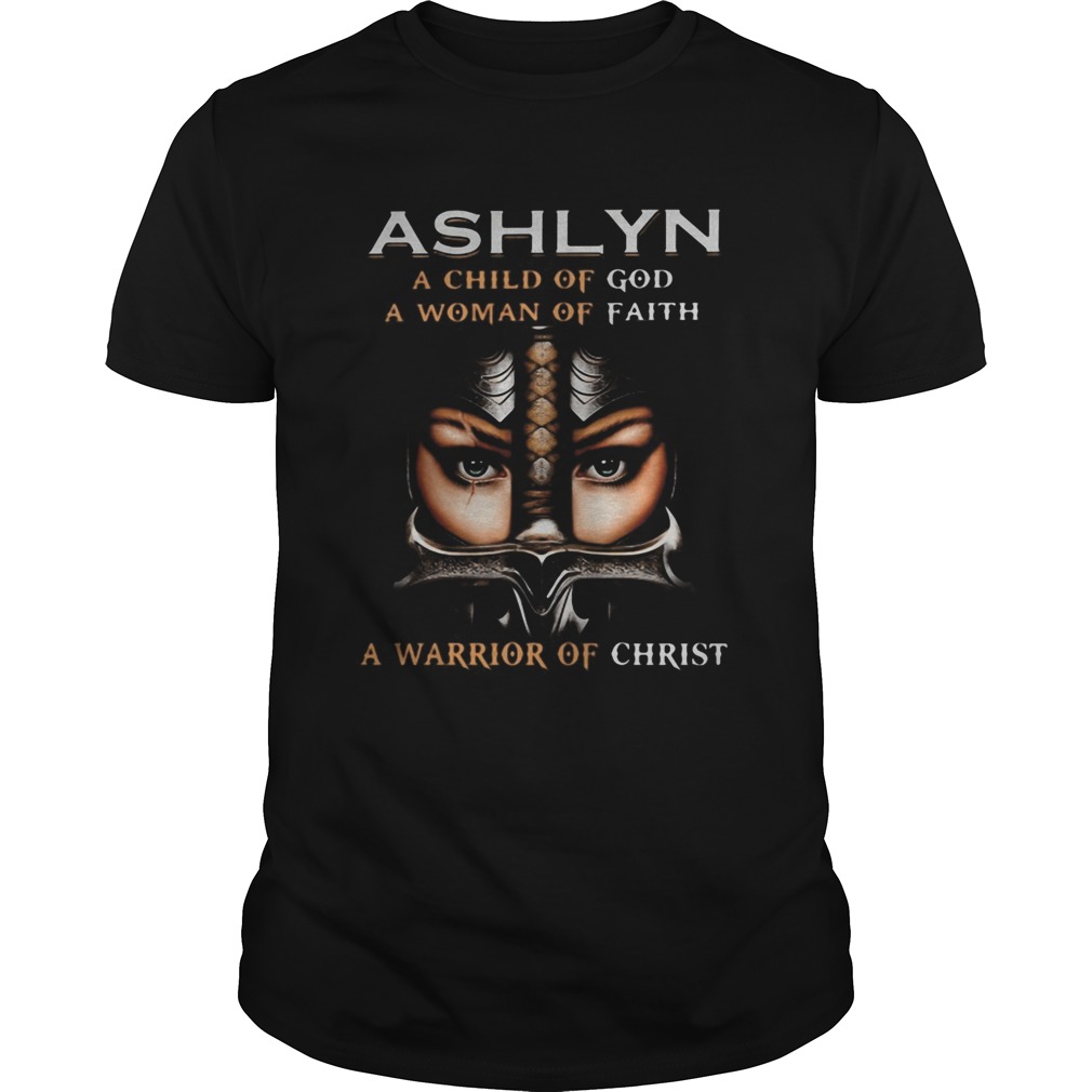 Woman warrior armor of god ashlyn a child of god a woman of faith a warrior of christ shirt