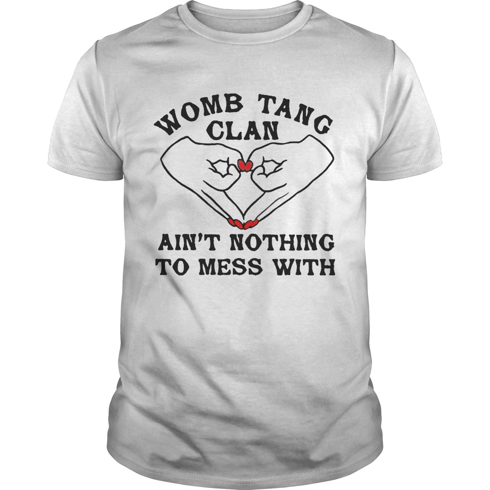 Womb tang clan aint nothing to mess with shirt