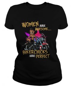 Women Are Awesome Bikerchicks Are Perfect  Classic Ladies