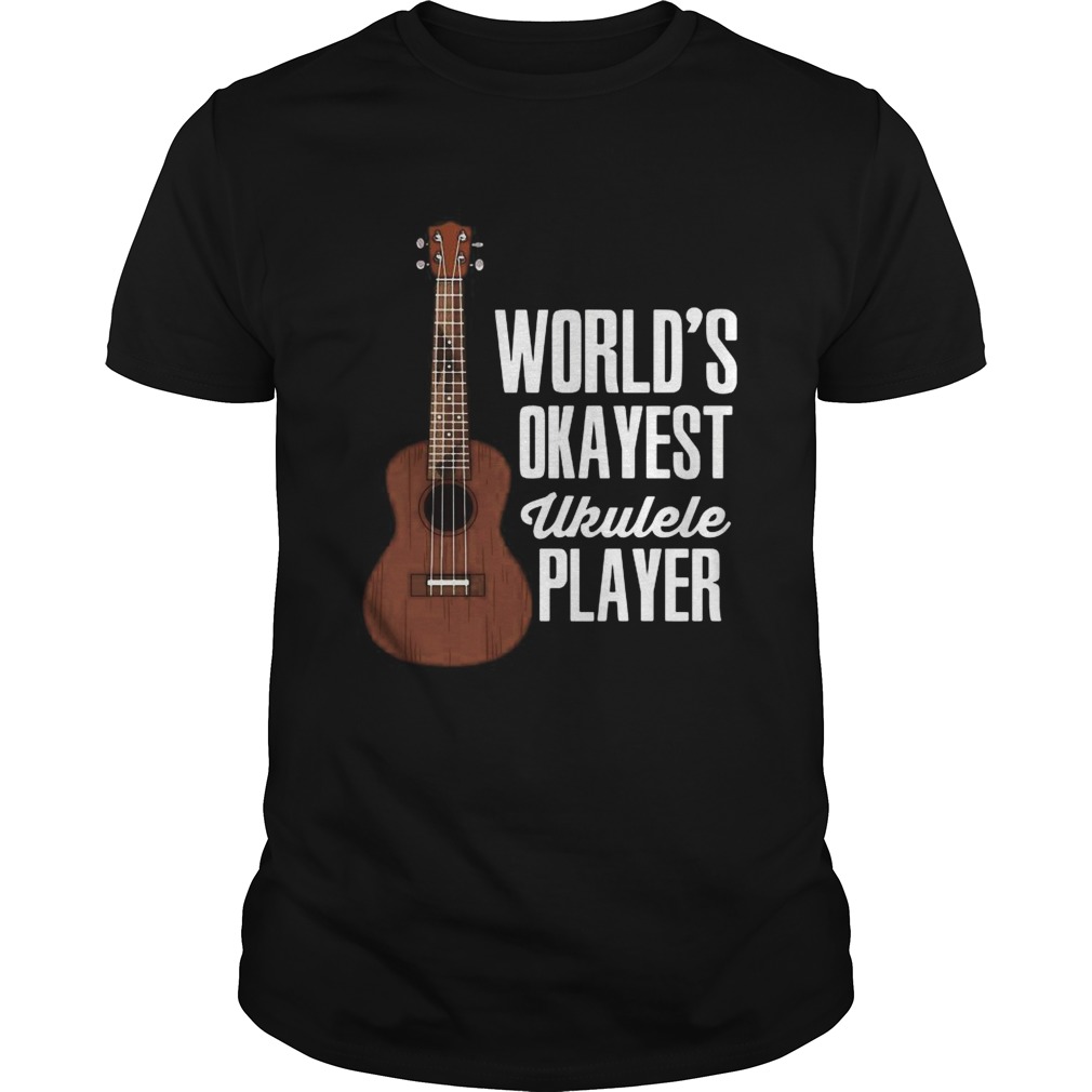 Worlds Okayest Ukulele Player shirt