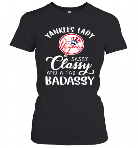 Yankees Lady Sassy Classy And A Tad Badassy T-Shirt Classic Women's T-shirt