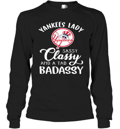 Yankees Lady Sassy Classy And A Tad Badassy T-Shirt Long Sleeved T-shirt 