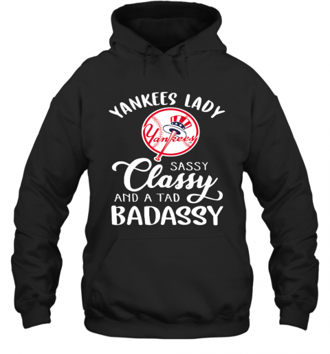 Yankees Lady Sassy Classy And A Tad Badassy T-Shirt Unisex Hoodie