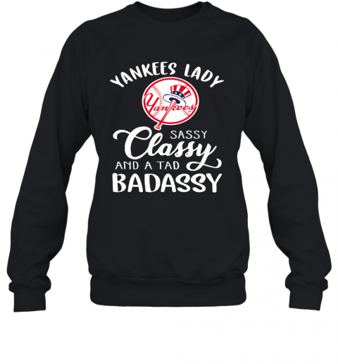 Yankees Lady Sassy Classy And A Tad Badassy T-Shirt Unisex Sweatshirt