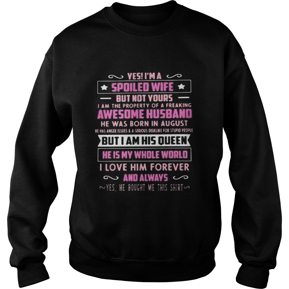 Yes im a spoiled wife but not yours i am the property of a freaking awesome husband he was born in Sweatshirt