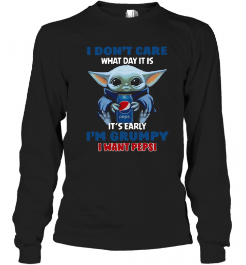 Yoda I Don'T Care What Day It Is It'S Early I'M Grumpy I Want Pepsi T-Shirt Long Sleeved T-shirt 