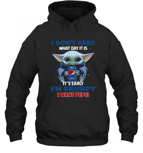 Yoda I Don'T Care What Day It Is It'S Early I'M Grumpy I Want Pepsi T-Shirt Unisex Hoodie