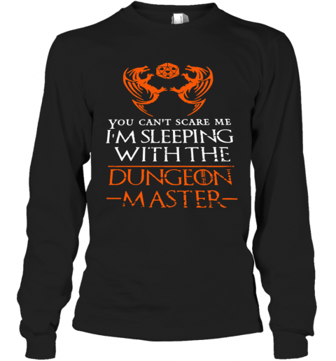 You Can'T Scare Me I'M Sleeping With The Dungeon Master T-Shirt Long Sleeved T-shirt 