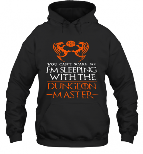You Can'T Scare Me I'M Sleeping With The Dungeon Master T-Shirt Unisex Hoodie