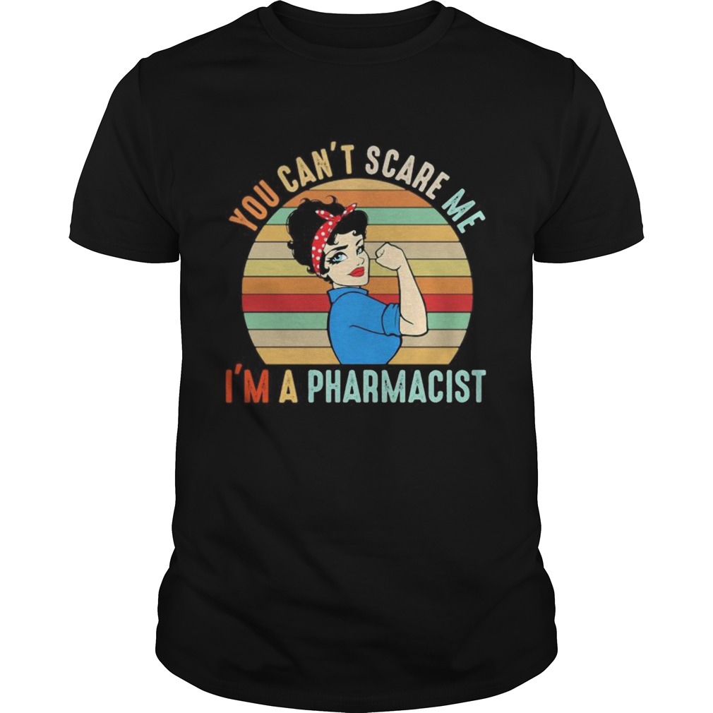 You Cant Scare Me Im A Pharmacist Strong Girl Vintage Retro shirt