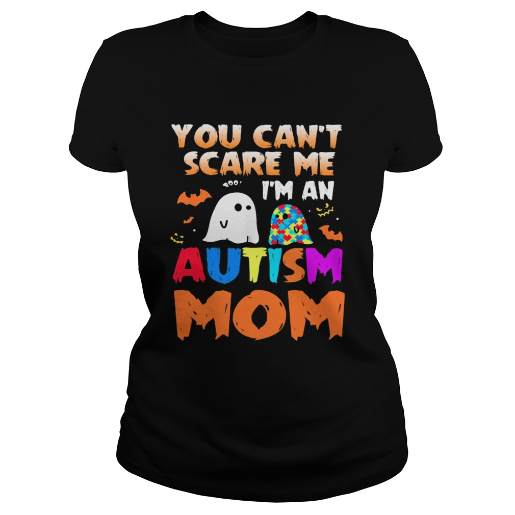 You Cant Scare Me Im An Autism Mom Ghost Halloween Classic Ladies