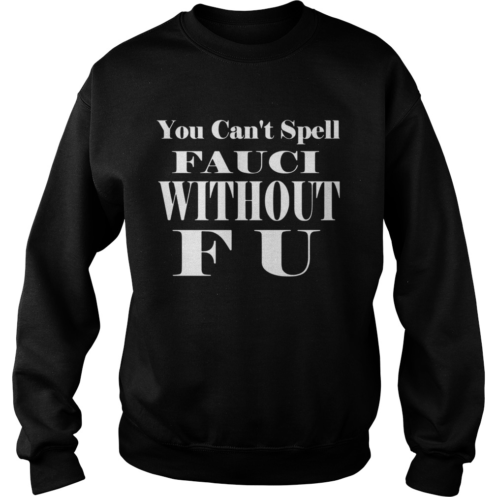You Cant Spell Fauci Without F U Sweatshirt