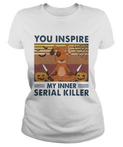 You Inspire My Inner Serial Killer Dog Pumpkin Halloween Vintage  Classic Ladies