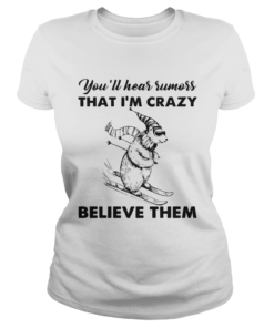 Youll Hear Rumors Thatim Crazy Believe Them  Classic Ladies