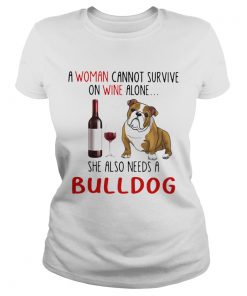 A Woman Cannot Survive On Wine Alone She Also Needs A Bulldog  Classic Ladies