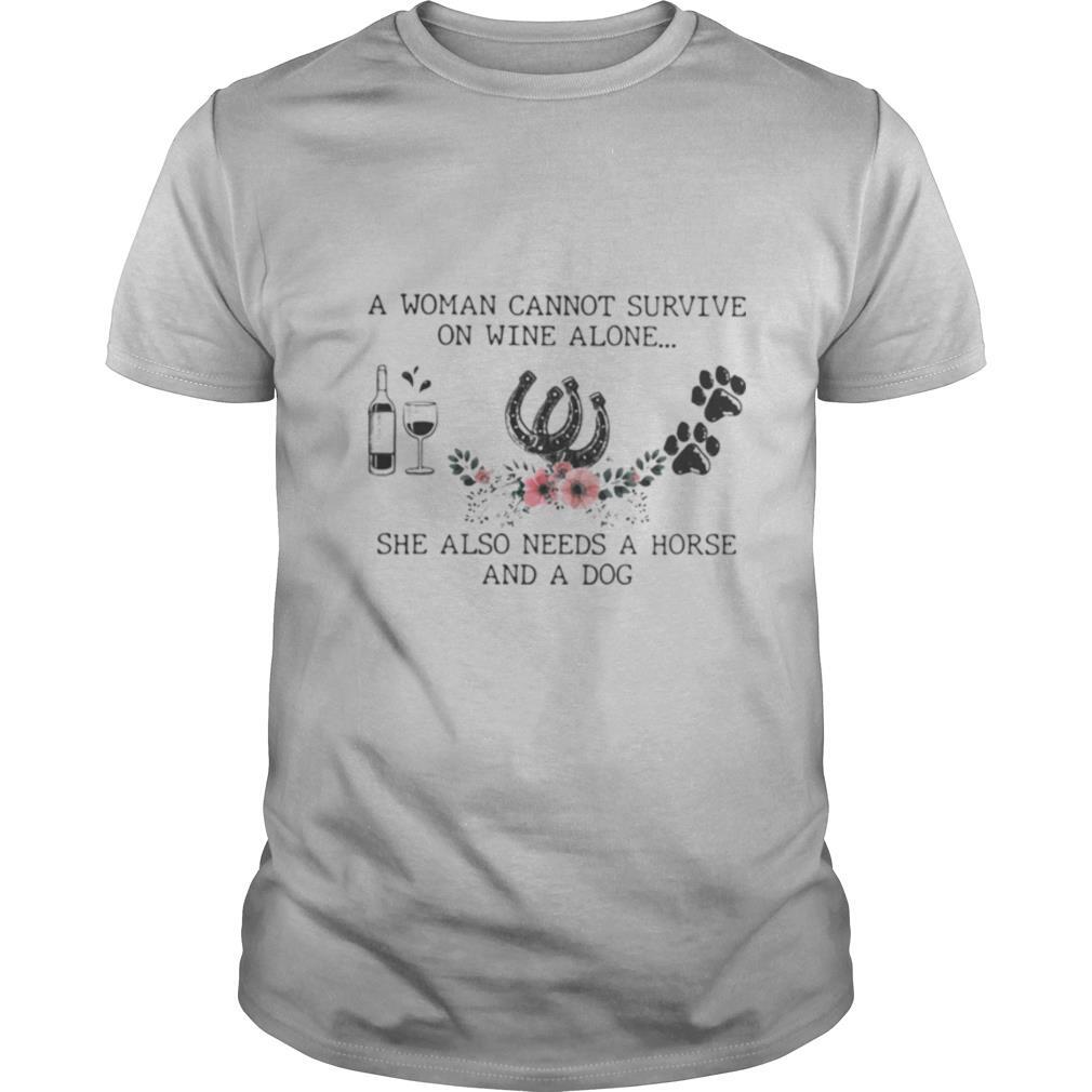 A Woman Cannot Survive On Wine Alone She Also Needs A Horse And A Dog shirt