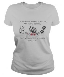 A Woman Cannot Survive On Wine Alone She Also Needs A Horse And A Dog shirt