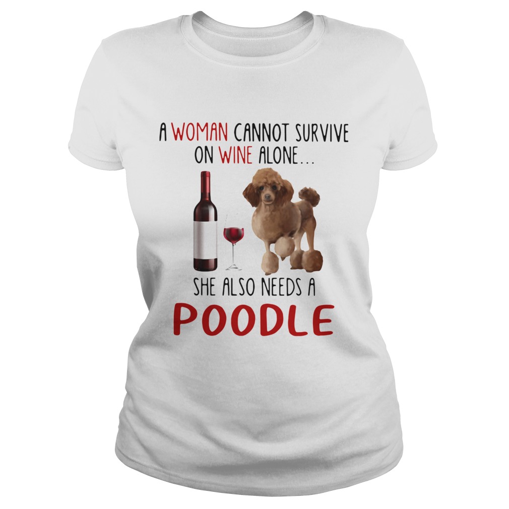 A Woman Cannot Survive On Wine Alone She Also Needs A Poodle Classic Ladies